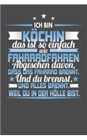 Ich Bin Köchin Das Ist So Einfach Wie Fahrradfahren. Abgesehen Davon, Dass Das Fahrrad brennt. Und Du Brennst. Und Alles Brennt. Weil Du In Der Hölle Bist.