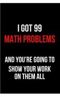 I Got 99 Math Problems and You're Going to Show Your Work on Them All