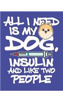 All I Need is My Dog Insulin & Like Two People