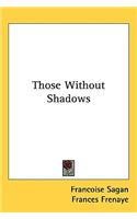 Those Without Shadows: (English)