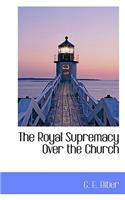 The Royal Supremacy Over the Church