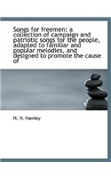 Songs for Freemen: A Collection of Campaign and Patriotic Songs for the People, Adapted to Familiar