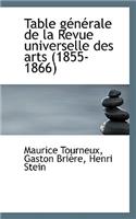 Table G N Rale de La Revue Universelle Des Arts (1855-1866)