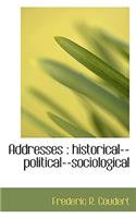 Addresses: Historical--Political--Sociological