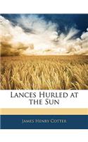 Lances Hurled at the Sun: (English)