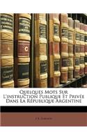 Quelques Mots Sur l'Instruction Publique Et Privée Dans La République Argentine