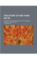 The Story of We-Than-Da-YA; A Buddhist Legend, Sketched from the Burmese Version of the Pali Text
