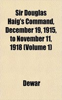 Sir Douglas Haig's Command, December 19, 1915, to November 11, 1918 (Volume 1)