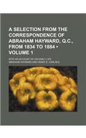 A Selection from the Correspondence of Abraham Hayward, Q.C., from 1834 to 1884 (Volume 1); With an Account of His Early Life: (English)