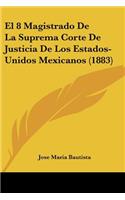 8 Magistrado De La Suprema Corte De Justicia De Los Estados-Unidos Mexicanos (1883)
