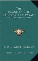 The Island Of The Rainbow, A Fairy Tale