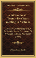 Reminiscences of Twenty-Five Years Yachting in Australia: An Essay on Manly Sports, a Cruise on Shore, Etc., Notes of a Voyage to China and Japan (1888)