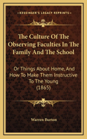 The Culture of the Observing Faculties in the Family and the School: Or Things about Home, and How to Make Them Instructive to the Young (1865)