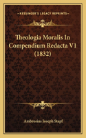 Theologia Moralis In Compendium Redacta V1 (1832)