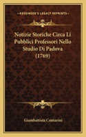 Notizie Storiche Circa Li Pubblici Professori Nello Studio Di Padova (1769): (Italian)