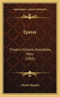Epaves: Theatre, Histoire, Anecdotes, Mots (1865)(French)
