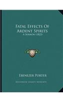 Fatal Effects Of Ardent Spirits: A Sermon (1822)(English)