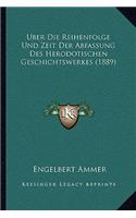 Uber Die Reihenfolge Und Zeit Der Abfassung Des Herodotischen Geschichtswerkes (1889)