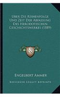 Uber Die Reihenfolge Und Zeit Der Abfassung Des Herodotischen Geschichtswerkes (1889)