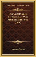 Erik Gustaf Geijers Forelaesninger Over Menniskans Historia (1876)