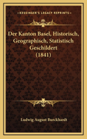 Der Kanton Basel, Historisch, Geographisch, Statistisch Geschildert (1841)