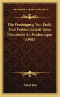 Die Vereinigung Von Recht Und Verbindlichkeit Beim Pfandrecht An Forderungen (1905)