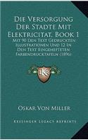 Die Versorgung Der Stadte Mit Elektricitat, Book 1