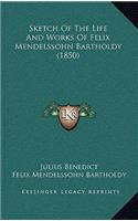 Sketch Of The Life And Works Of Felix Mendelssohn Bartholdy (1850)