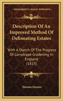 Description Of An Improved Method Of Delineating Estates: With A Sketch Of The Progress Of Lansdcape Gradening In England (1815)