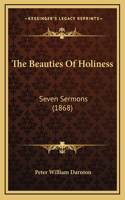 The Beauties Of Holiness: Seven Sermons (1868)