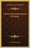 A Rosicrucian Interpretation Of Merlin