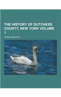 The History of Dutchess County, New York Volume 1