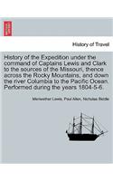 History of the Expedition Under the Command of Captains Lewis and Clark to the Sources of the Missouri, Thence Across the Rocky Mountains, and Down the River Columbia to the Pacific Ocean. Performed During the Years 1804-5-6. Vol. II.