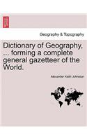 Dictionary of Geography, ... Forming a Complete General Gazetteer of the World.