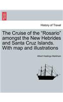 Cruise of the "Rosario" Amongst the New Hebrides and Santa Cruz Islands. with Map and Illustrations