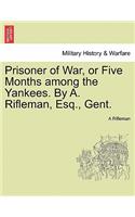 Prisoner of War, or Five Months Among the Yankees. by A. Rifleman, Esq., Gent.