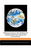 From Ice Caps to the Tropics: An Understanding of the World Climate and the Science of Climatology