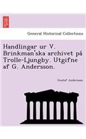 Handlingar Ur V. Brinkman'ska Archivet Pa Trolle-Ljungby. Utgifne AF G. Andersson.