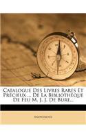 Catalogue Des Livres Rares Et Précieux ... De La Bibliothèque De Feu M. J. J. De Bure...