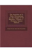 Homilies of S. John Chrysostom on the Gospel of St. Matthew Volume 1