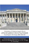 Estimation of Fisheries Impacts Due to Underwater Explosives Used to Sever and Salvage Oil and Gas Platforms in the U.S. Gulf of Mexico, Final Report