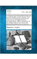 Treatise Upon French Mercantile Law and the Practice of the Courts, with Forms of Proceedings and Practical Instructions to English Suitors, Accom