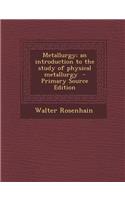 Metallurgy; An Introduction to the Study of Physical Metallurgy