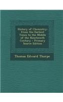 History of Chemistry: From the Earliest Times to the Middle of the Nineteenth Century: From the Earliest Times to the Middle of the Nineteenth Century