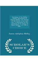 Genealogy of the McKay Family, Descendants of Elkenny McKay, the Founder of the Family in Am.; And Incl. 37 Generations of the Ancestors of the Family of Daniel McKay, A. D. 560 to 1890 .. - Scholar's Choice Edition
