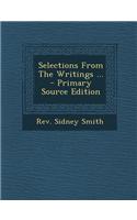 Selections from the Writings ... - Primary Source Edition