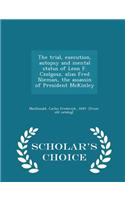 Trial, Execution, Autopsy and Mental Status of Leon F. Czolgosz, Alias Fred Nieman, the Assassin of President McKinley - Scholar's Choice Edition
