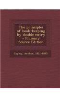 The Principles of Book-Keeping by Double Entry - Primary Source Edition