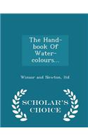 The Hand-Book of Water-Colours... - Scholar's Choice Edition