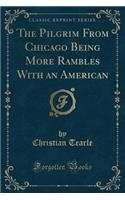 The Pilgrim from Chicago Being More Rambles with an American (Classic Reprint)